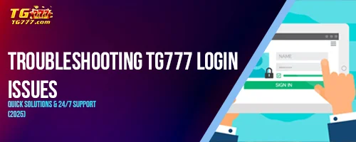 Troubleshooting TG777 Login Issues: Quick Solutions & 24/7 Support (2025)